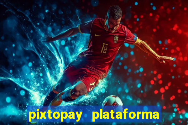 pixtopay plataforma de jogos